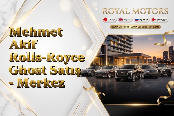 Mehmet Akif Rolls-Royce Ghost Satış - Merkez