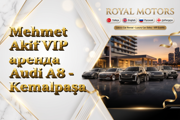 Mehmet Akif VIP аренда Audi A8 - Kemalpaşa