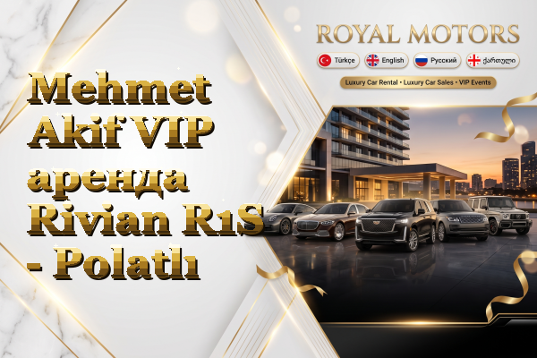 Mehmet Akif VIP аренда Rivian R1S - Polatlı