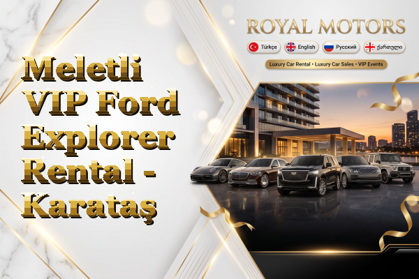 Meletli VIP Ford Explorer Rental - Karataş