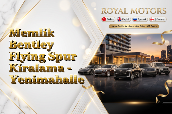 Memlik Bentley Flying Spur Kiralama - Yenimahalle