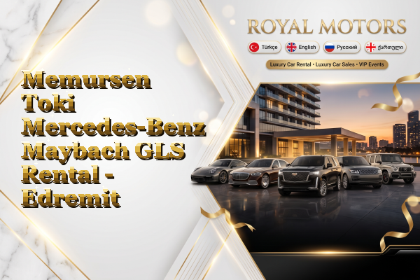 Memursen Toki Mercedes-Benz Maybach GLS Rental - Edremit