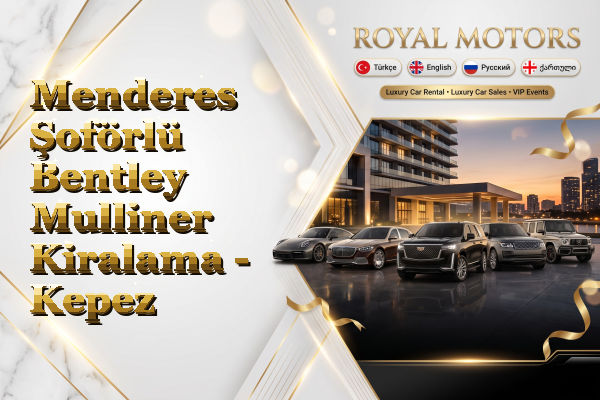 Menderes Şoförlü Bentley Mulliner Kiralama - Kepez