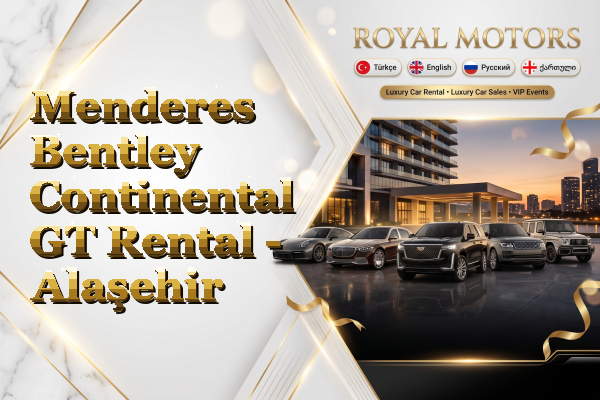 Menderes Bentley Continental GT Rental - Alaşehir