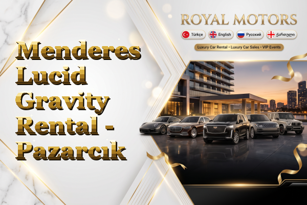 Menderes Lucid Gravity Rental - Pazarcık