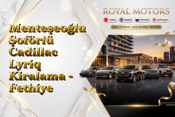 Menteşeoğlu Şoförlü Cadillac Lyriq Kiralama - Fethiye