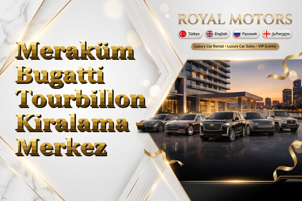 Meraküm Bugatti Tourbillon Kiralama - Merkez