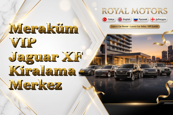 Meraküm VIP Jaguar XF Kiralama - Merkez