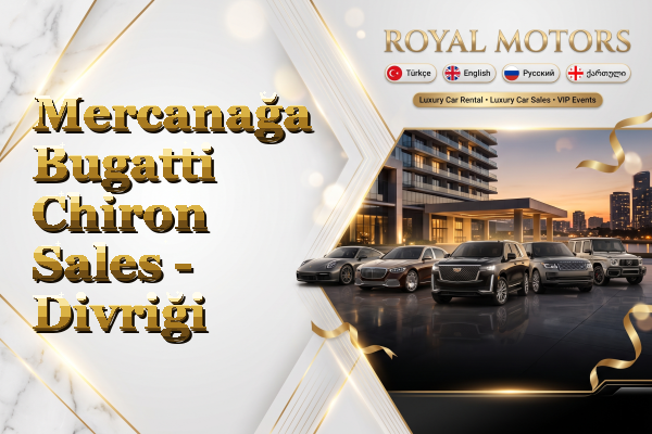 Mercanağa Bugatti Chiron Sales - Divriği