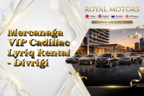 Mercanağa VIP Cadillac Lyriq Rental - Divriği