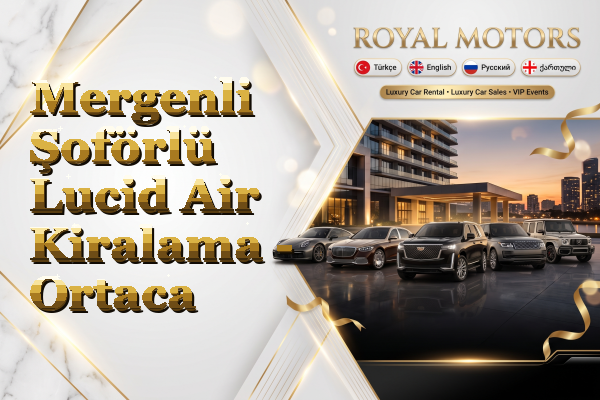 Mergenli Şoförlü Lucid Air Kiralama - Ortaca