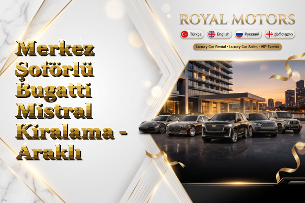 Merkez Şoförlü Bugatti Mistral Kiralama - Araklı