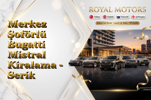 Merkez Şoförlü Bugatti Mistral Kiralama - Serik