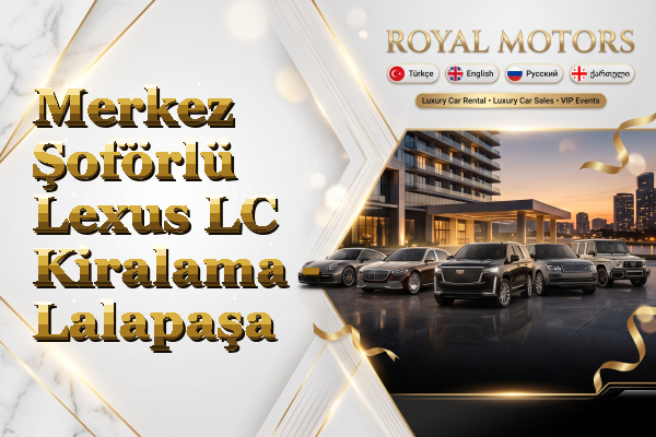 Merkez Şoförlü Lexus LC Kiralama - Lalapaşa