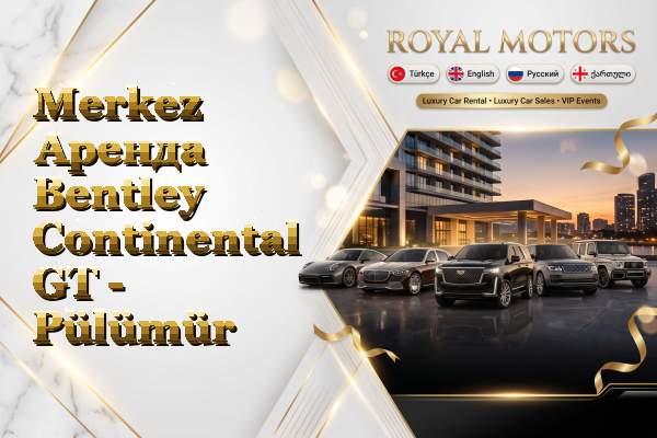 Merkez Аренда Bentley Continental GT - Pülümür