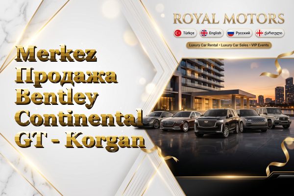 Merkez Продажа Bentley Continental GT - Korgan