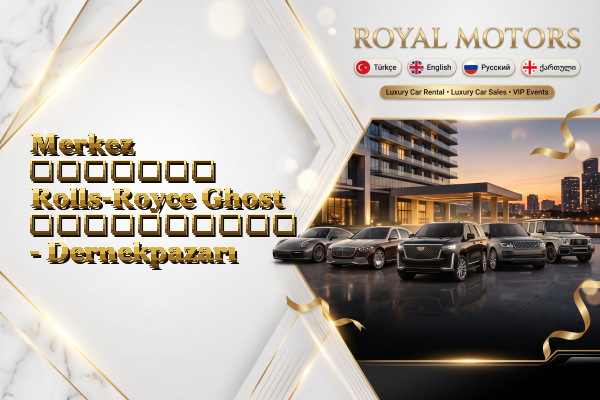 Merkez მძღოლით Rolls-Royce Ghost გაქირავება - Dernekpazarı