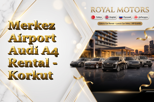 Merkez Airport Audi A4 Rental - Korkut
