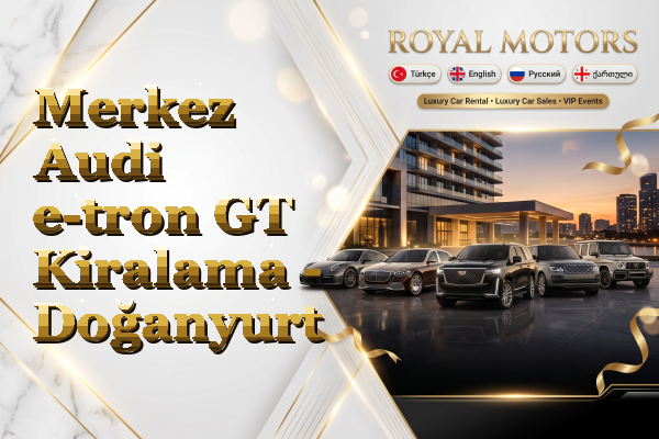 Merkez Audi e-tron GT Kiralama - Doğanyurt