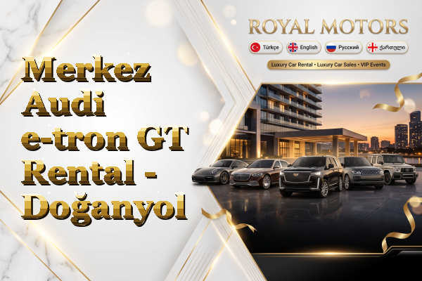 Merkez Audi e-tron GT Rental - Doğanyol