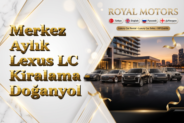 Merkez Aylık Lexus LC Kiralama - Doğanyol
