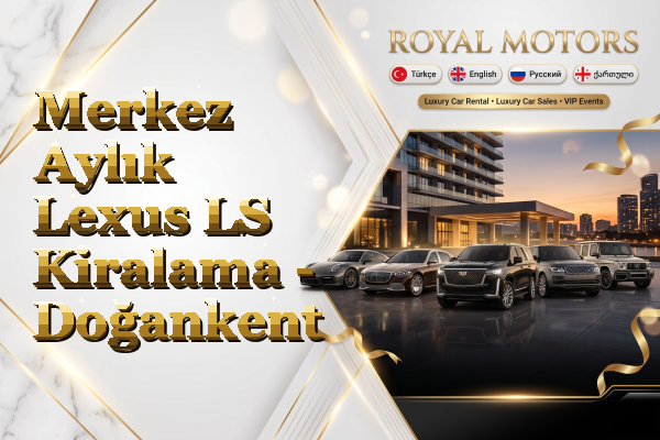 Merkez Aylık Lexus LS Kiralama - Doğankent