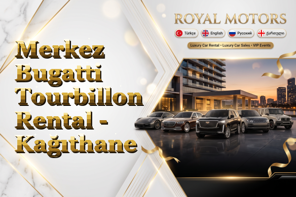 Merkez Bugatti Tourbillon Rental - Kağıthane