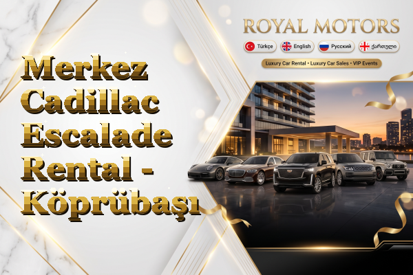 Merkez Cadillac Escalade Rental - Köprübaşı