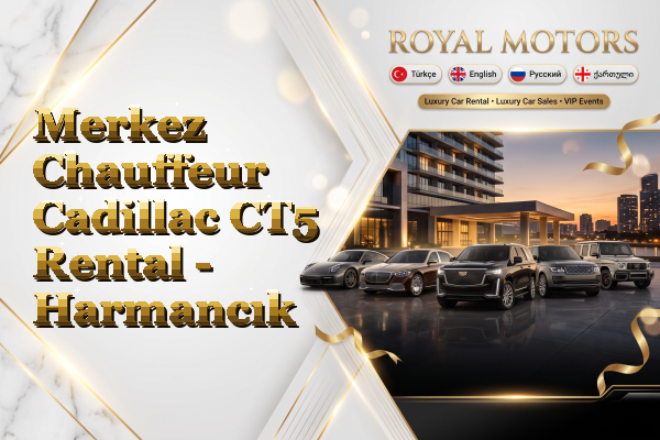 Merkez Chauffeur Cadillac CT5 Rental - Harmancık