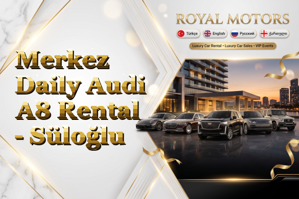 Merkez Daily Audi A8 Rental - Süloğlu