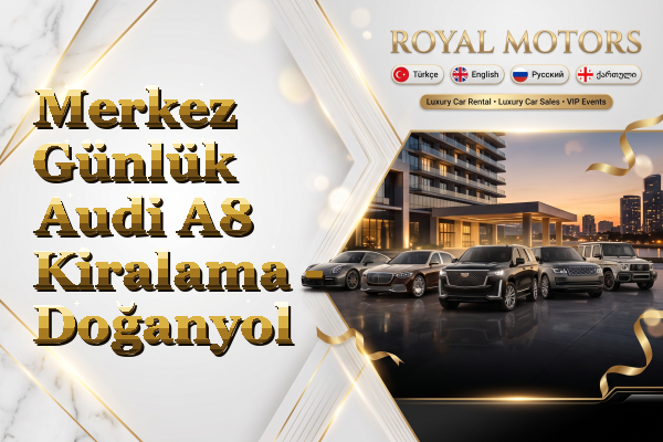 Merkez Günlük Audi A8 Kiralama - Doğanyol