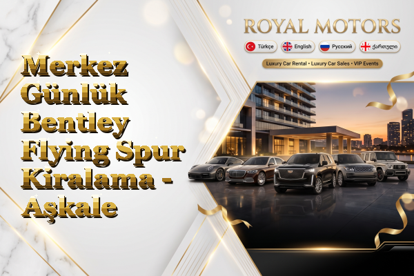 Merkez Günlük Bentley Flying Spur Kiralama - Aşkale
