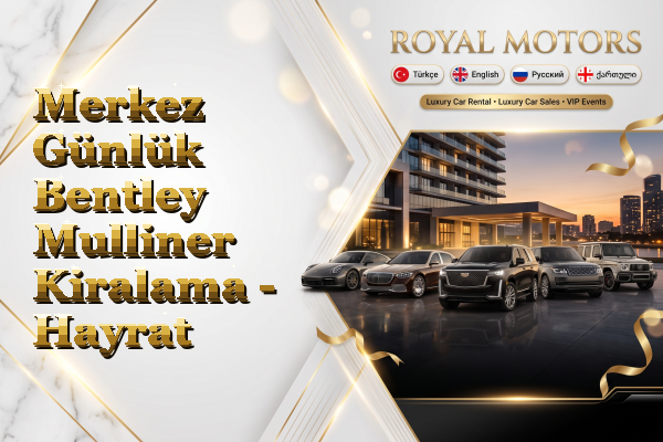 Merkez Günlük Bentley Mulliner Kiralama - Hayrat
