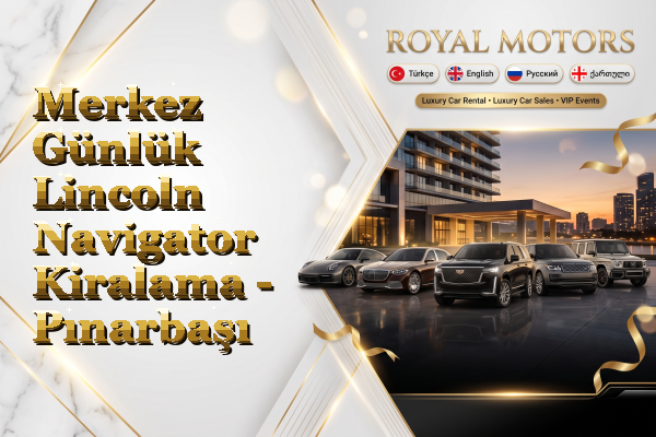 Merkez Günlük Lincoln Navigator Kiralama - Pınarbaşı