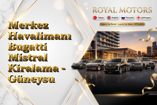 Merkez Havalimanı Bugatti Mistral Kiralama - Güneysu