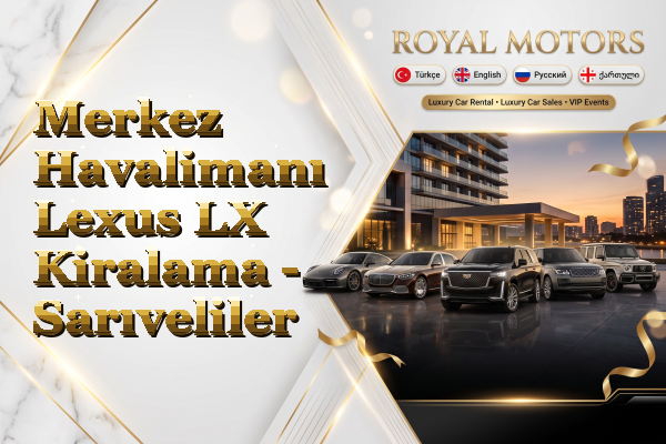 Merkez Havalimanı Lexus LX Kiralama - Sarıveliler
