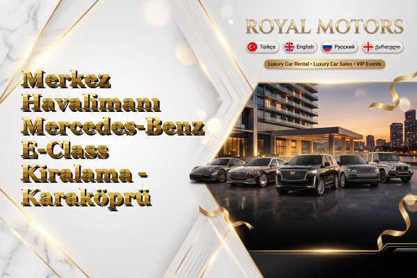 Merkez Havalimanı Mercedes-Benz E-Class Kiralama - Karaköprü