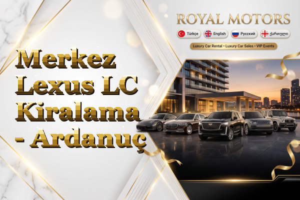 Merkez Lexus LC Kiralama - Ardanuç