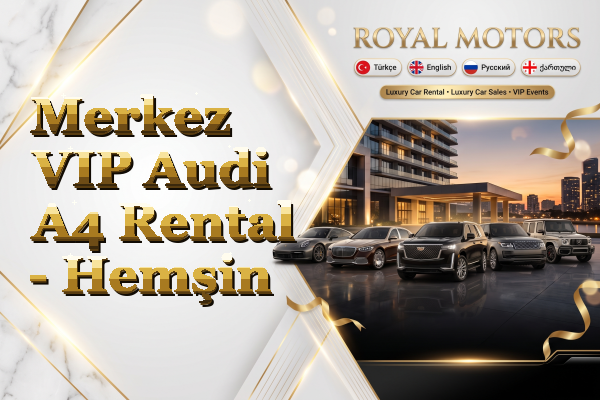 Merkez VIP Audi A4 Rental - Hemşin