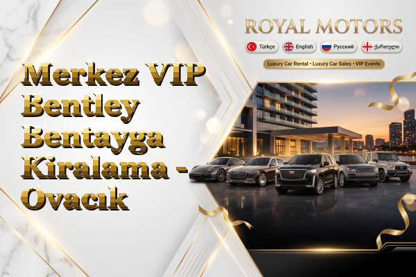 Merkez VIP Bentley Bentayga Kiralama - Ovacık