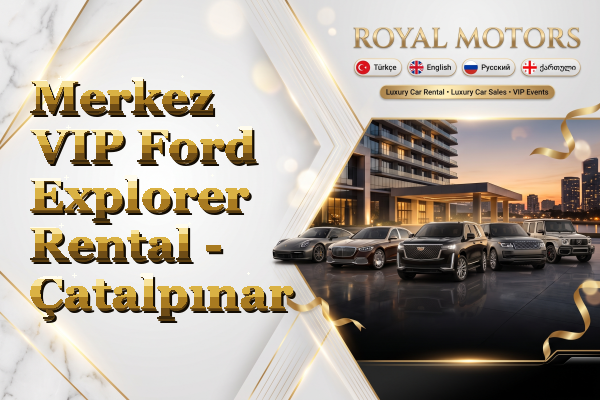 Merkez VIP Ford Explorer Rental - Çatalpınar