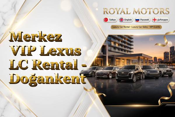 Merkez VIP Lexus LC Rental - Doğankent