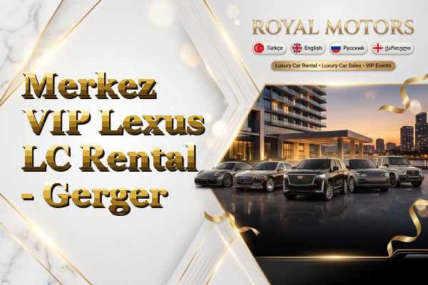 Merkez VIP Lexus LC Rental - Gerger