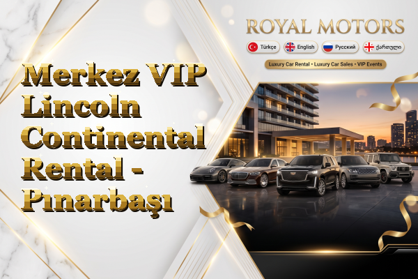 Merkez VIP Lincoln Continental Rental - Pınarbaşı
