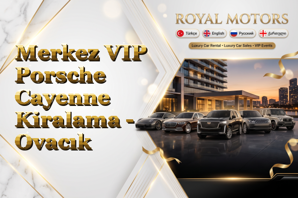 Merkez VIP Porsche Cayenne Kiralama - Ovacık