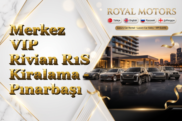Merkez VIP Rivian R1S Kiralama - Pınarbaşı