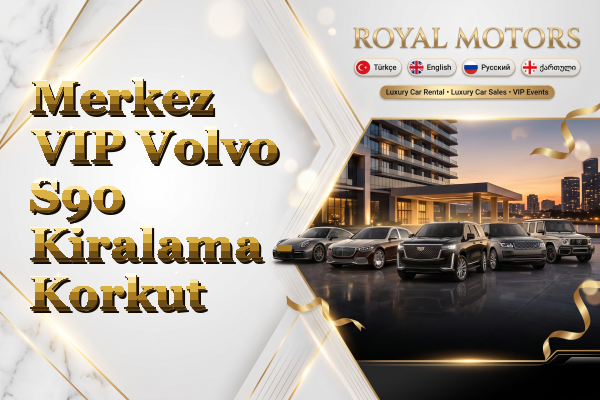 Merkez VIP Volvo S90 Kiralama - Korkut