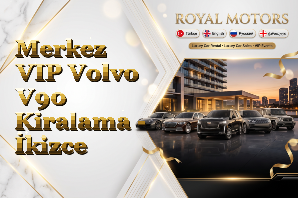 Merkez VIP Volvo V90 Kiralama - İkizce