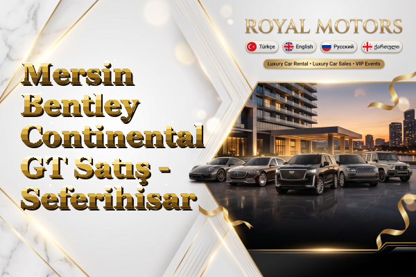 Mersin Bentley Continental GT Satış - Seferihisar