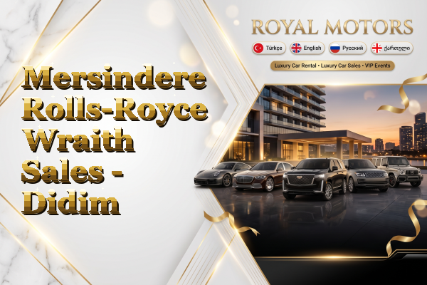 Mersindere Rolls-Royce Wraith Sales - Didim